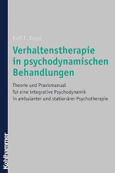 Verhaltenstherapie in psychodynamischen Behandlungen, Ralf Vogel