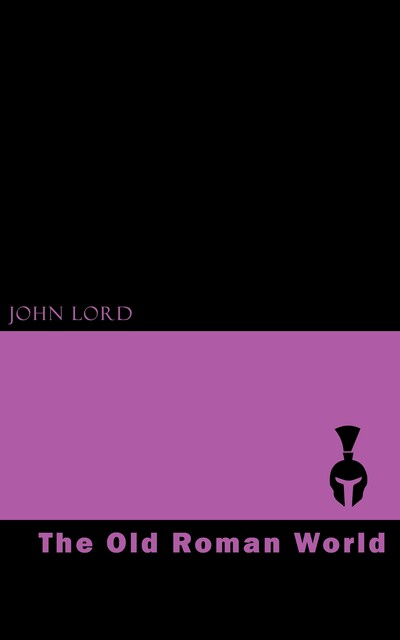 The Old Roman World, John Lord
