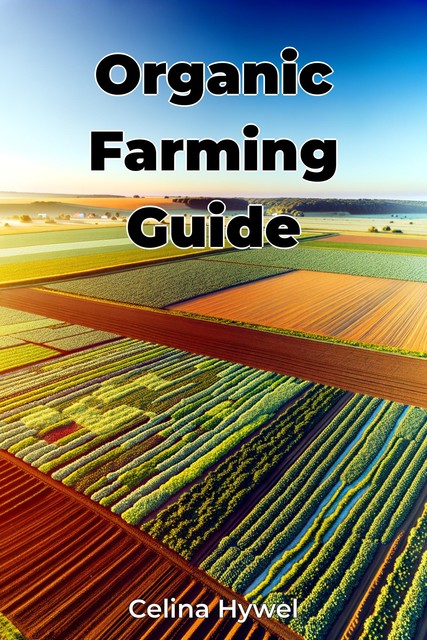 Organic Farming Guide, Celina Hywel