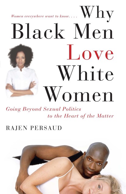 Why Black Men Love White Women, Rajen Persaud
