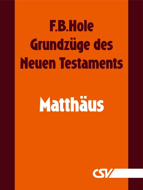 Grundzüge des Neuen Testaments – Matthäus, F.B. Hole