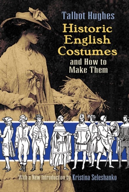 Historic English Costumes and How to Make Them, Talbot Hughes