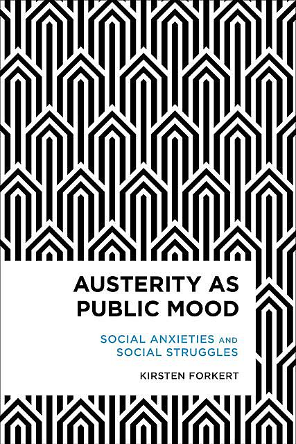 Austerity as Public Mood, Kirsten Forkert