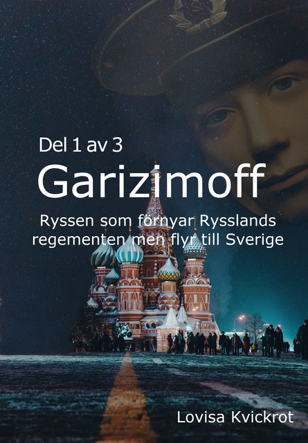 Garizimoff – Ryssen som förnyar Rysslands regementen men flyr till Sverige – Del 1 av 3, Lovisa Kvickrot