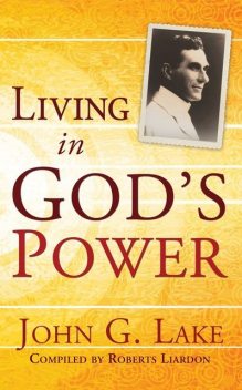 Living In God's Power, John G.Lake