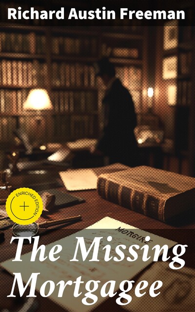 The Missing Mortgagee, Richard Austin Freeman
