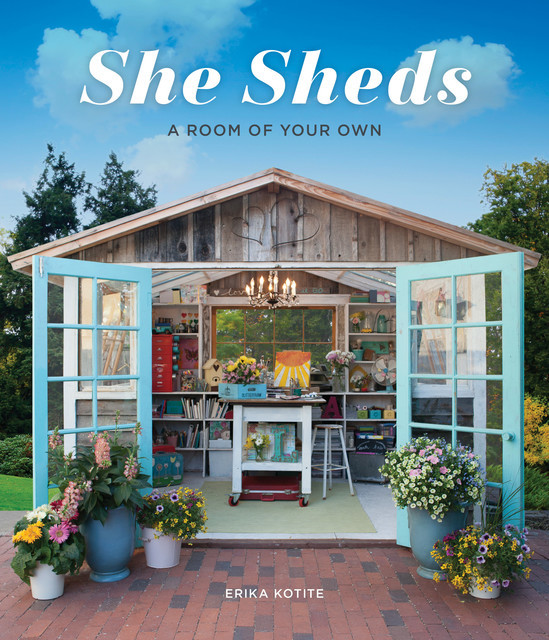 She Sheds: A Room of Your Own, Erika Kotite