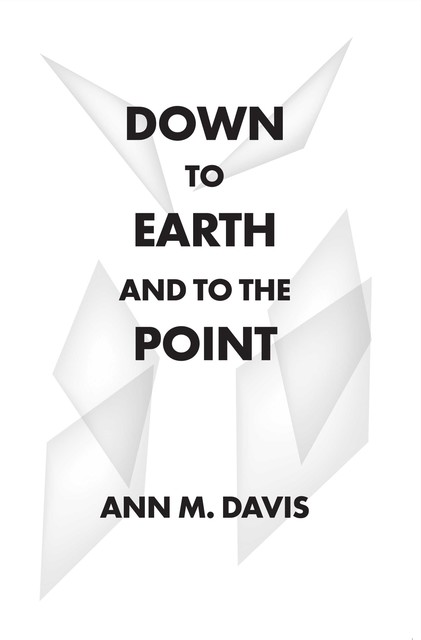 Down to Earth and to the Point, Ann Davis