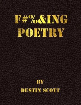 Fucking Poetry, Dustin Scott