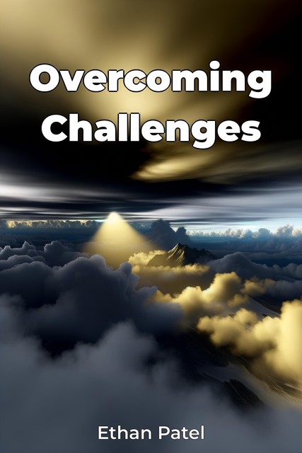 Overcoming Challenges, Ethan Patel