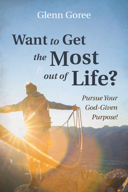 Want to Get the Most out of Life, Glenn Goree