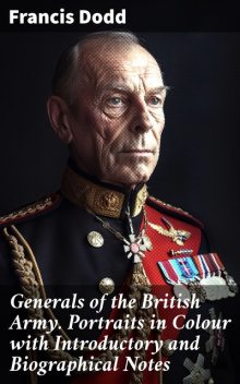 Generals of the British Army. Portraits in Colour with Introductory and Biographical Notes, Francis Dodd