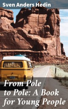 From Pole to Pole: A Book for Young People, Sven Anders Hedin