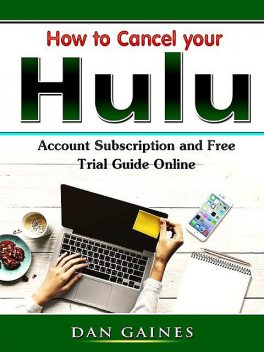 How to Cancel your Hulu Account Subscription and Free Trial Guide Online, Dan Gaines