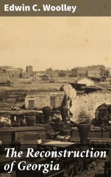 The Reconstruction of Georgia, Edwin C.Woolley