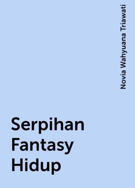 Serpihan Fantasy Hidup, Novia Wahyuana Triawati