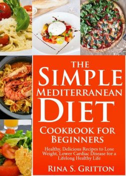 The Simple Mediterranean Diet Cookbook for Beginners, Rina S. Gritton