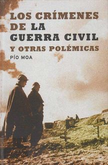 Los Crímenes De La Guerra Civil Y Otras Polémicas, Pío Moa