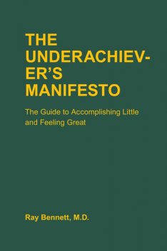 The Underachiever's Manifesto, Ray Bennett
