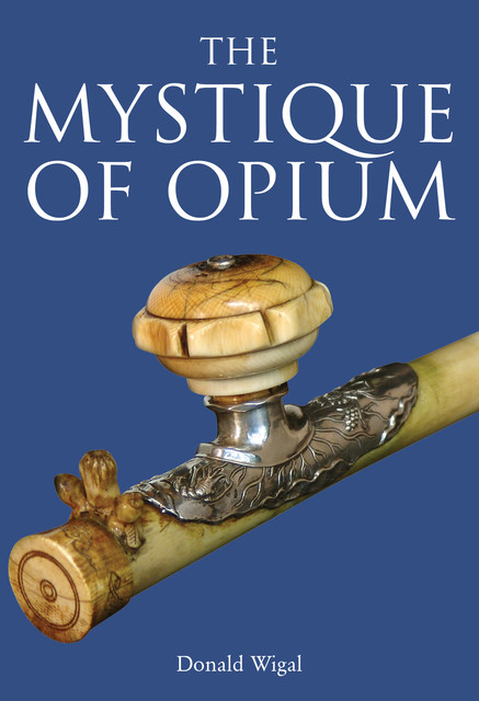 The Mystique of Opium, Donald Wigal