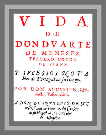 Vida de Don Duarte de Meneses, tercero Conde de Viana, y sucessos notables de Portugal en su tiempo, Agostinho Vasconcelos