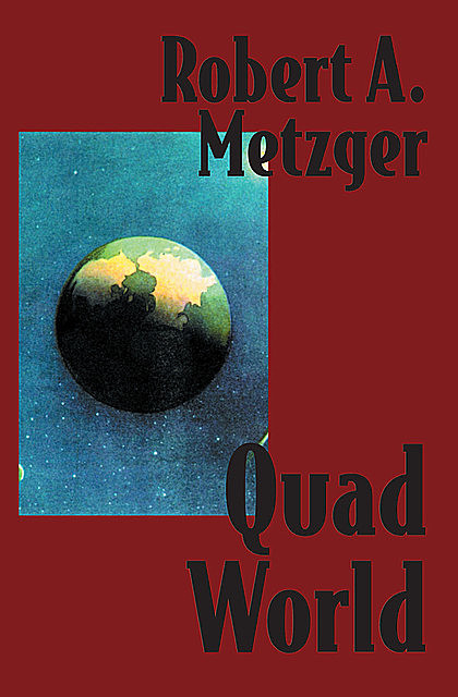 Quad World, Robert A Metzger