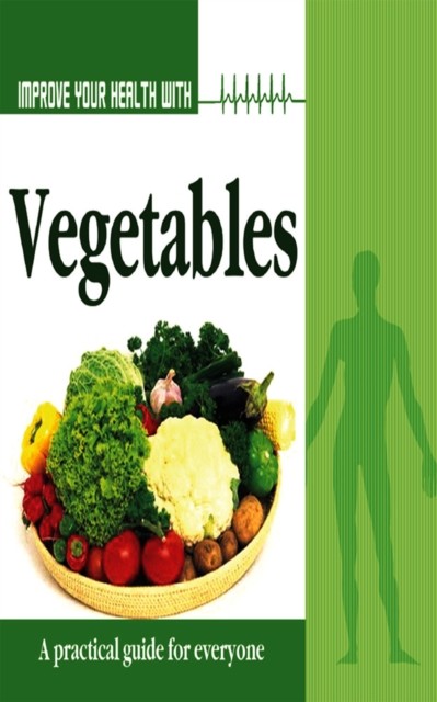 Improve Your Health With Vegetables, Rajeev Sharma