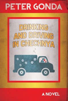 DRINKING AND DRIVING IN CHECHNYA, Peter Gonda