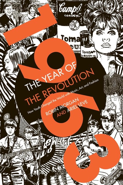 1963: The Year of the Revolution, Ariel Leve, Robin Morgan