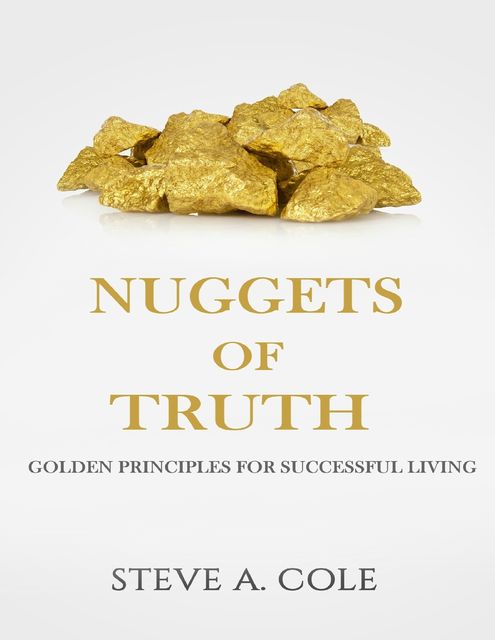 The Nuggets of Truth: Golden Principles for Successful Living, Steve Cole