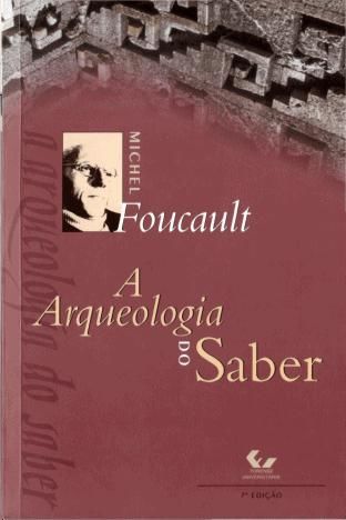 A Arqueologia do Saber, Michel FOUCAULT
