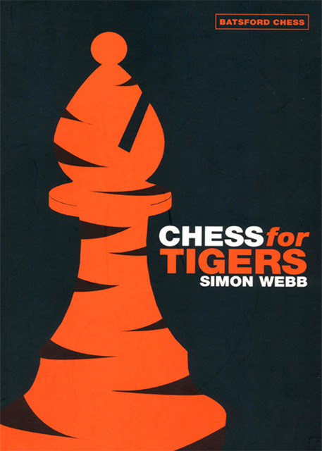 Chess for Tigers, Simon Webb