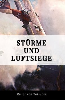 Stürme und Luftsiege, Adolf Ritter von Tutschek