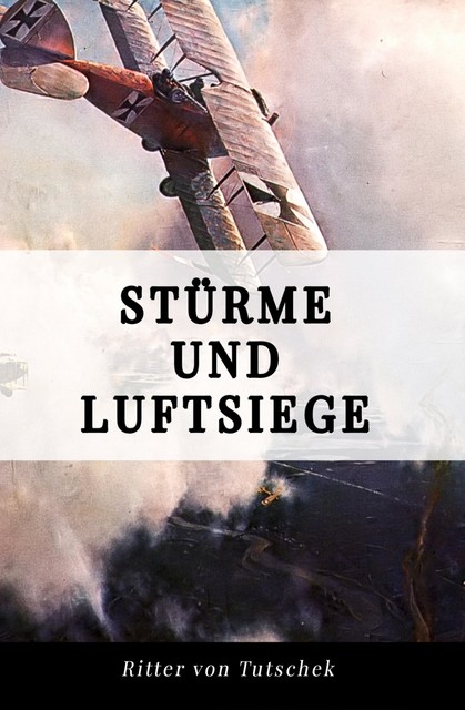 Stürme und Luftsiege, Adolf Ritter von Tutschek