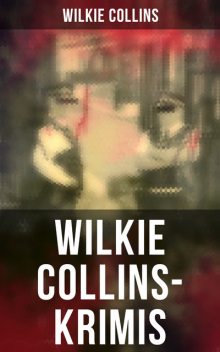 Wilkie Collins-Krimis, Wilkie Collins