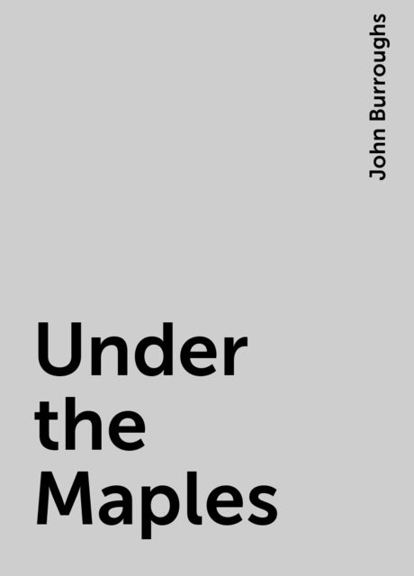 Under the Maples, John Burroughs