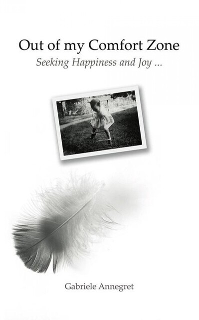 Out of my Comfort Zone Seeking Happiness and Joy, Gabriele Annegret Barysch-Crosbie