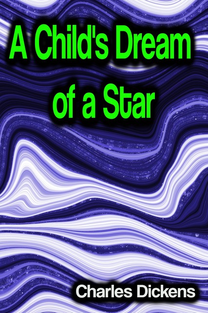 A Child's Dream of a Star, Charles Dickens