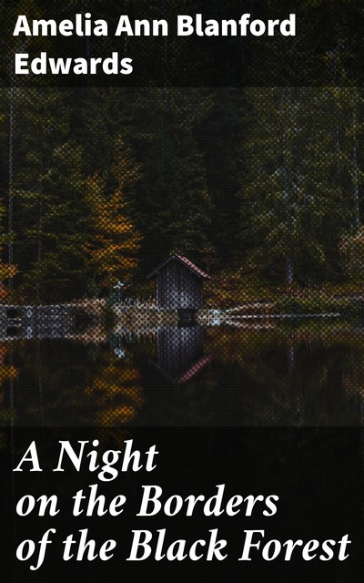 A Night on the Borders of the Black Forest, Amelia Ann Blanford Edwards