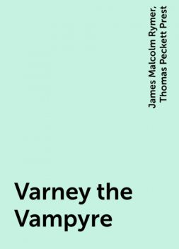 Varney the Vampyre, James Malcolm Rymer, Thomas Peckett Prest