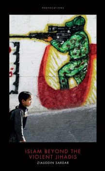 Islam Beyond the Violent Jihadis, Ziauddin Sardar