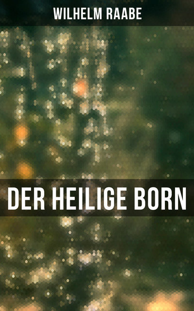 Der heilige Born, Wilhelm Raabe