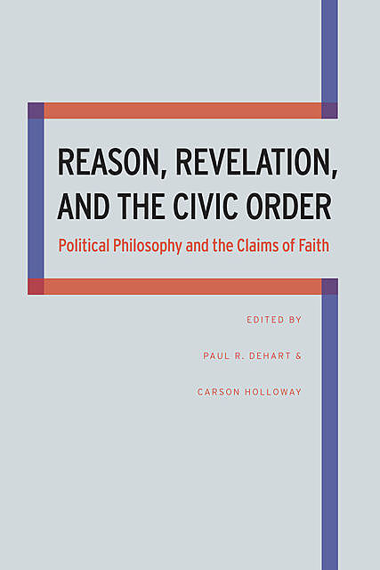 Reason, Revelation, and the Civic Order, Carson Holloway