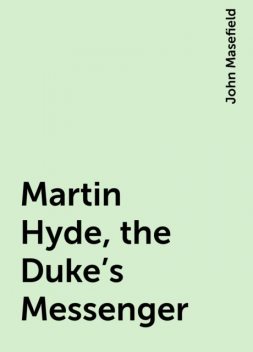 Martin Hyde, the Duke's Messenger, John Masefield