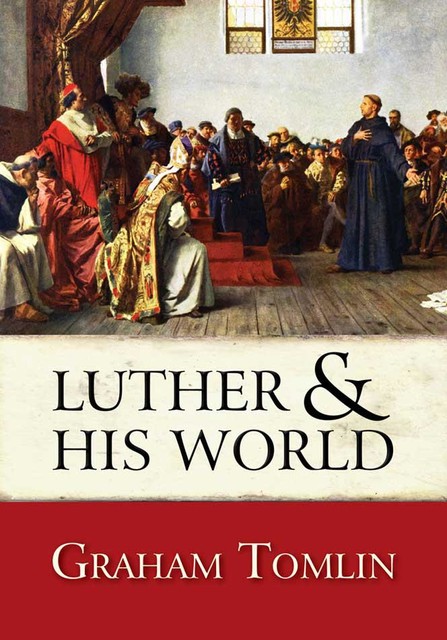 Luther and his world, Graham Tomlin