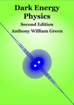 Dark Energy Physics Second Edition, Anthony Green