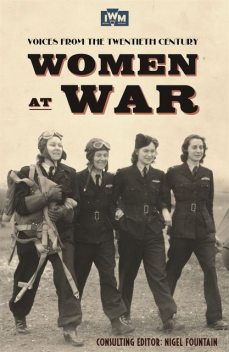 Women At War 1914–91: Voices of the Twentieth Century, Nigel Fountain