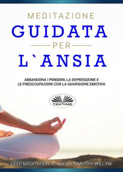 Meditazione Guidata Per L'Ansia, Deep Meditation Academy, Timothy Willink