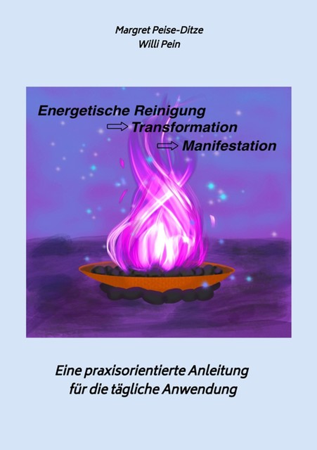 Energetische Reinigung -> Transformation -> Manifestation, Margret Peise-Ditze, Willi Pein