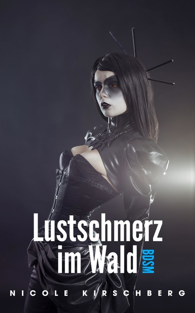 Lustschmerz im Wald (BDSM), Nicole Kirschberg